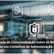 A Necessidade de conscientização sobre os riscos cibernéticos nos conselhos de administração.